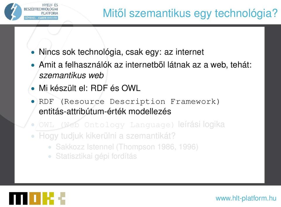 tehát: szemantikus web Mi készült el: RDF és OWL RDF (Resource Description Framework)