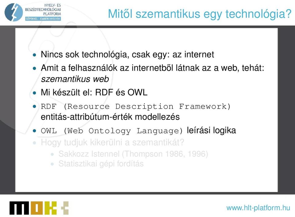 tehát: szemantikus web Mi készült el: RDF és OWL RDF (Resource Description Framework)