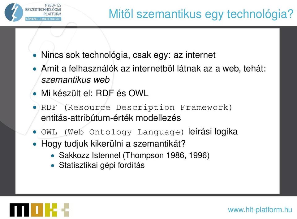 tehát: szemantikus web Mi készült el: RDF és OWL RDF (Resource Description Framework)