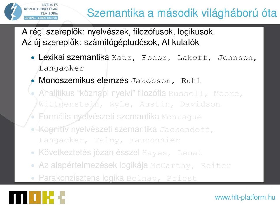 Moore, Wittgenstein, Ryle, Austin, Davidson Formális nyelvészeti szemantika Montague Kognitív nyelvészeti szemantika Jackendoff, Langacker,