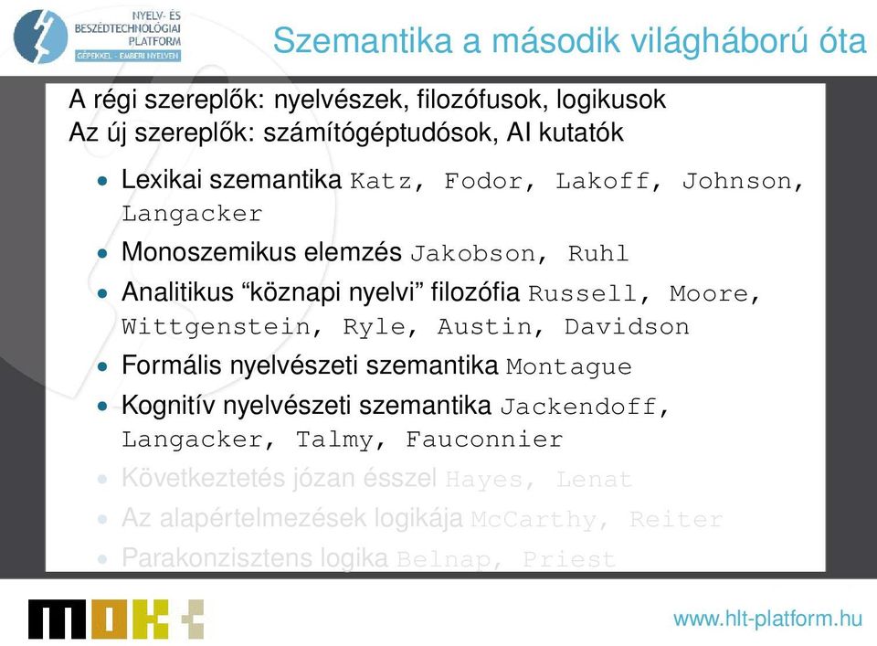 Moore, Wittgenstein, Ryle, Austin, Davidson Formális nyelvészeti szemantika Montague Kognitív nyelvészeti szemantika Jackendoff, Langacker,