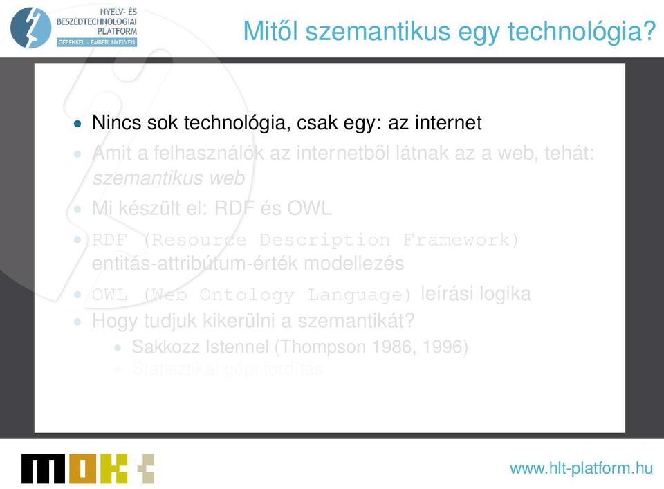 tehát: szemantikus web Mi készült el: RDF és OWL RDF (Resource Description Framework)