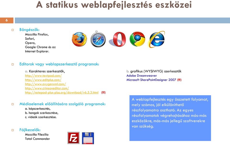 com/ http://notepad-plus-plus.org/download/v6.5.3.html (!!!) Médiaelemek előállítására szolgáló programok: a. képszerkesztés, b. hangok szerkesztése, c. videók szerkesztése.