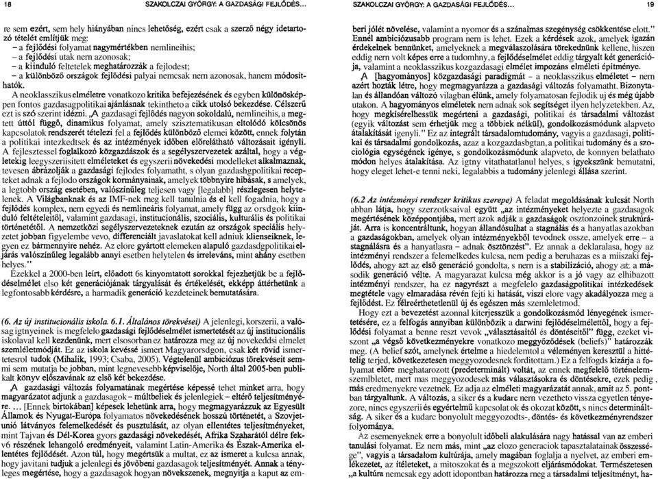 A neoklasszikus elmdletre vonatkozo kritika befejezesdnek 6s egyben kiilun6sktppen fontos gazdasagpolitikai ajhlasnak tekintheto a cikk utols6 bekezddse. Celszerii ezt is sz6 szerint idezni.