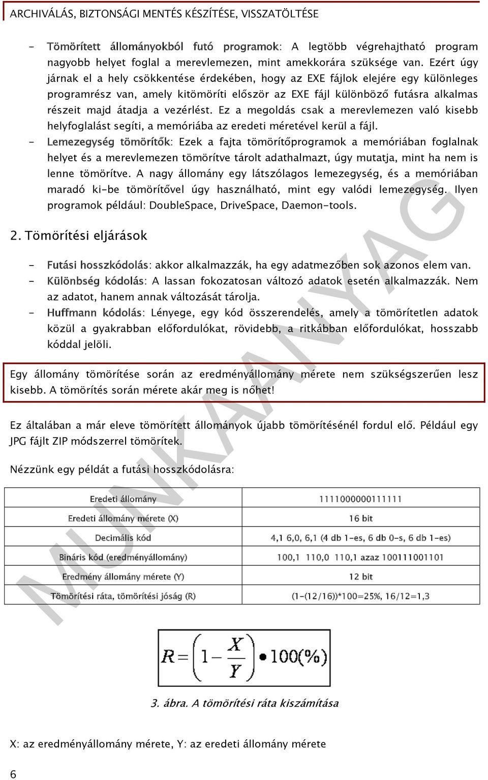 vezérlést. Ez a megoldás csak a merevlemezen való kisebb helyfoglalást segíti, a memóriába az eredeti méretével kerül a fájl.