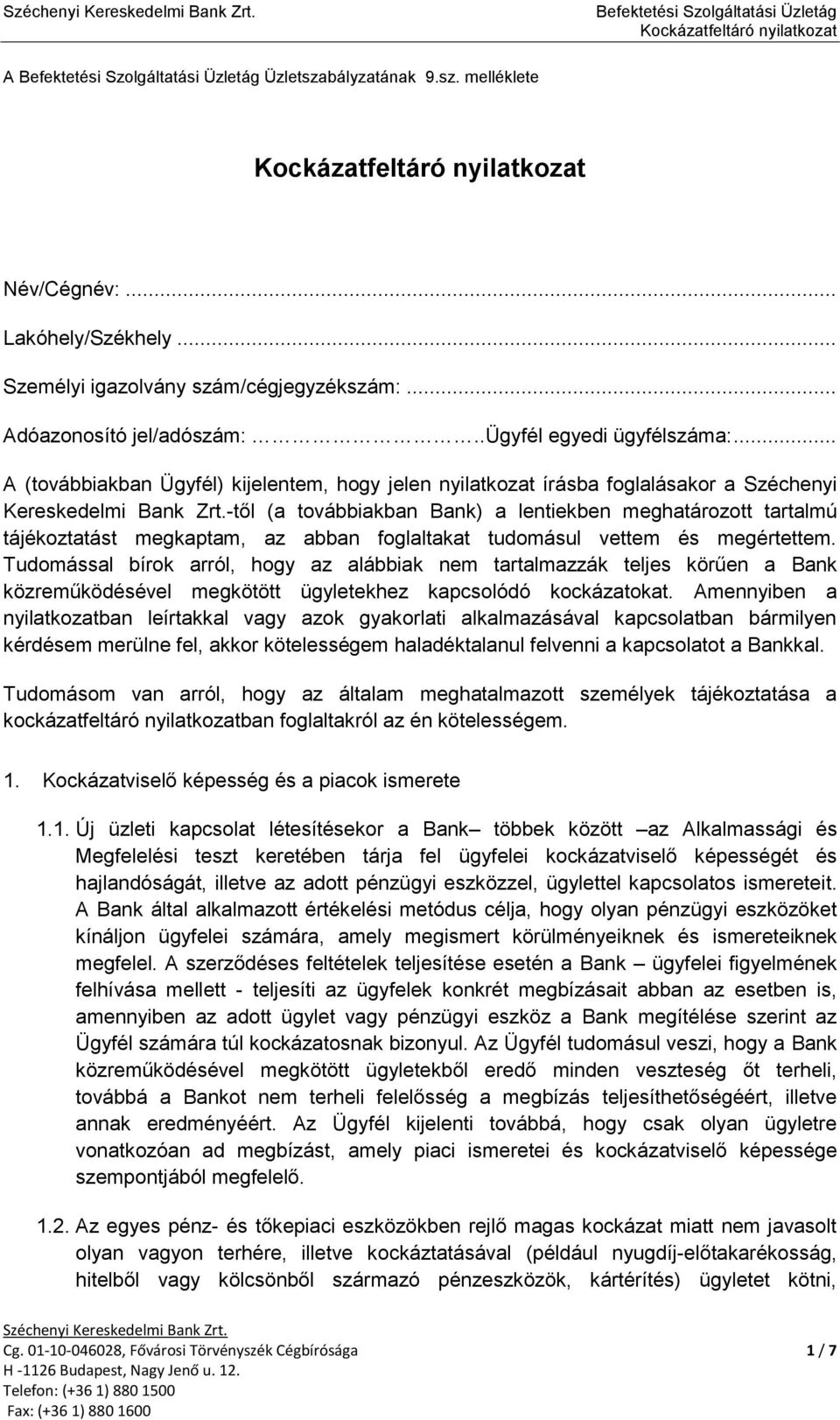 -től (a továbbiakban Bank) a lentiekben meghatározott tartalmú tájékoztatást megkaptam, az abban foglaltakat tudomásul vettem és megértettem.
