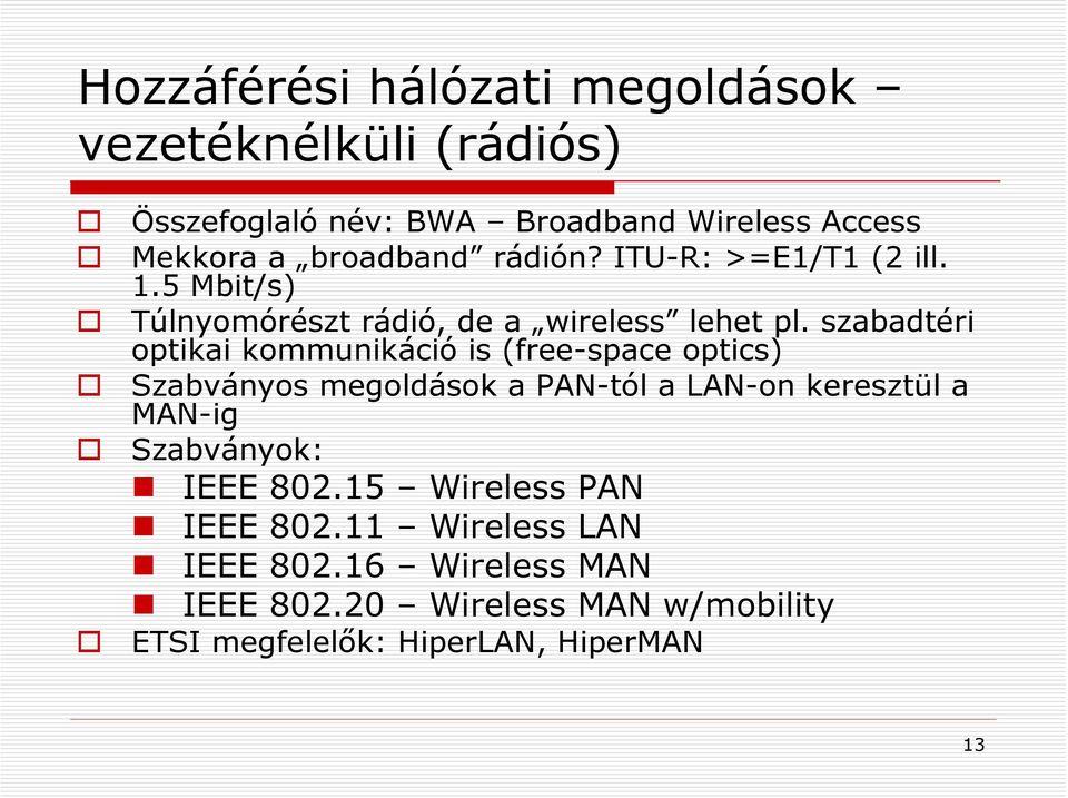 szabadtéri optikai kommunikáció is (free-space optics) Szabványos megoldások a PAN-tól a LAN-on keresztül a MAN-ig