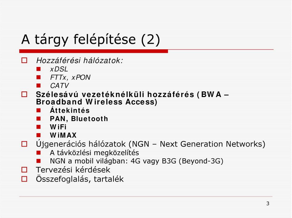 WiFi WiMAX Újgenerációs hálózatok (NGN Next Generation Networks) A távközlési