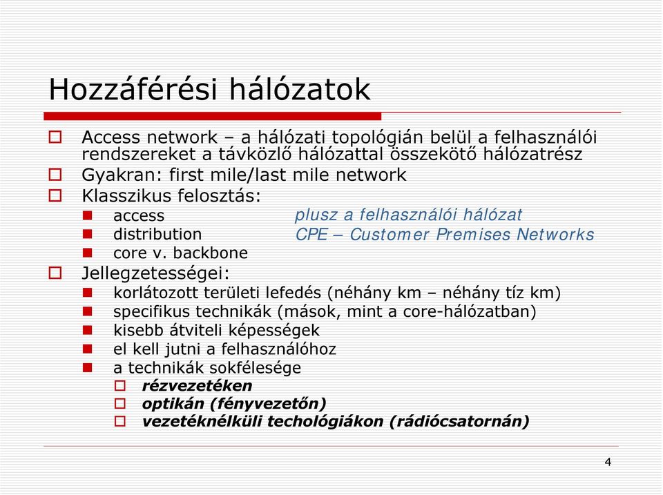 backbone Jellegzetességei: korlátozott területi lefedés (néhány km néhány tíz km) specifikus technikák (mások, mint a core-hálózatban) kisebb