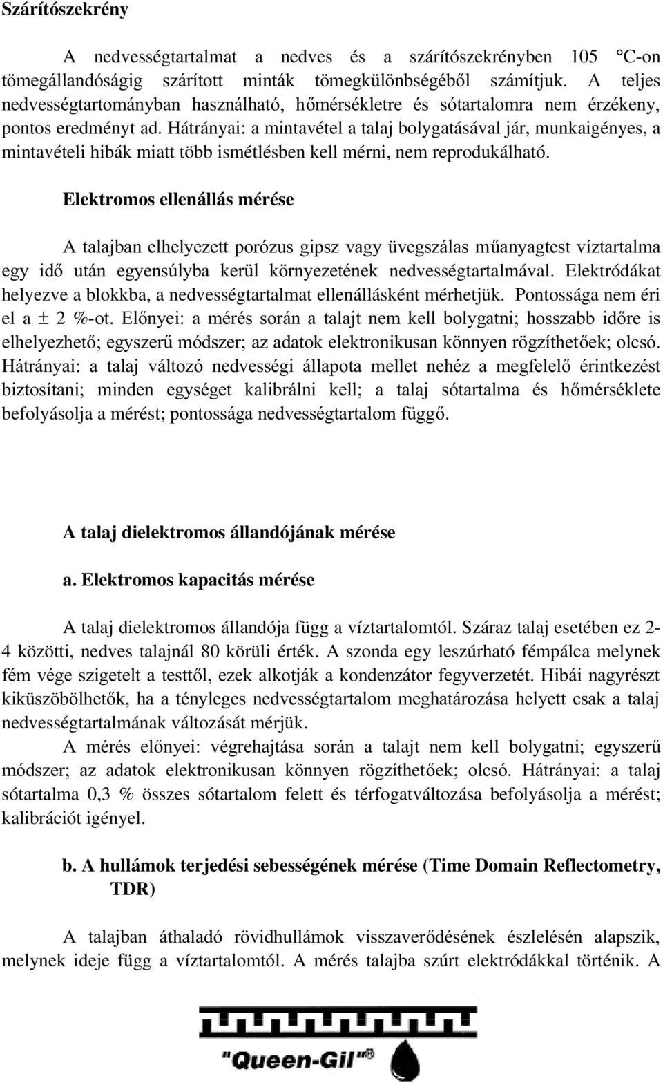 Elektromos ellenállás mérése $WDODMEDQHOKHO\H]HWWSRUy]XVJLSV]YDJ\ YHJV]iODVP&DQ\DJWHVWYt]WDUWDOPD HJ\ LG XWiQ HJ\HQV~O\ED NHU O N UQ\H]HWpQHN nedvességtartalmával.