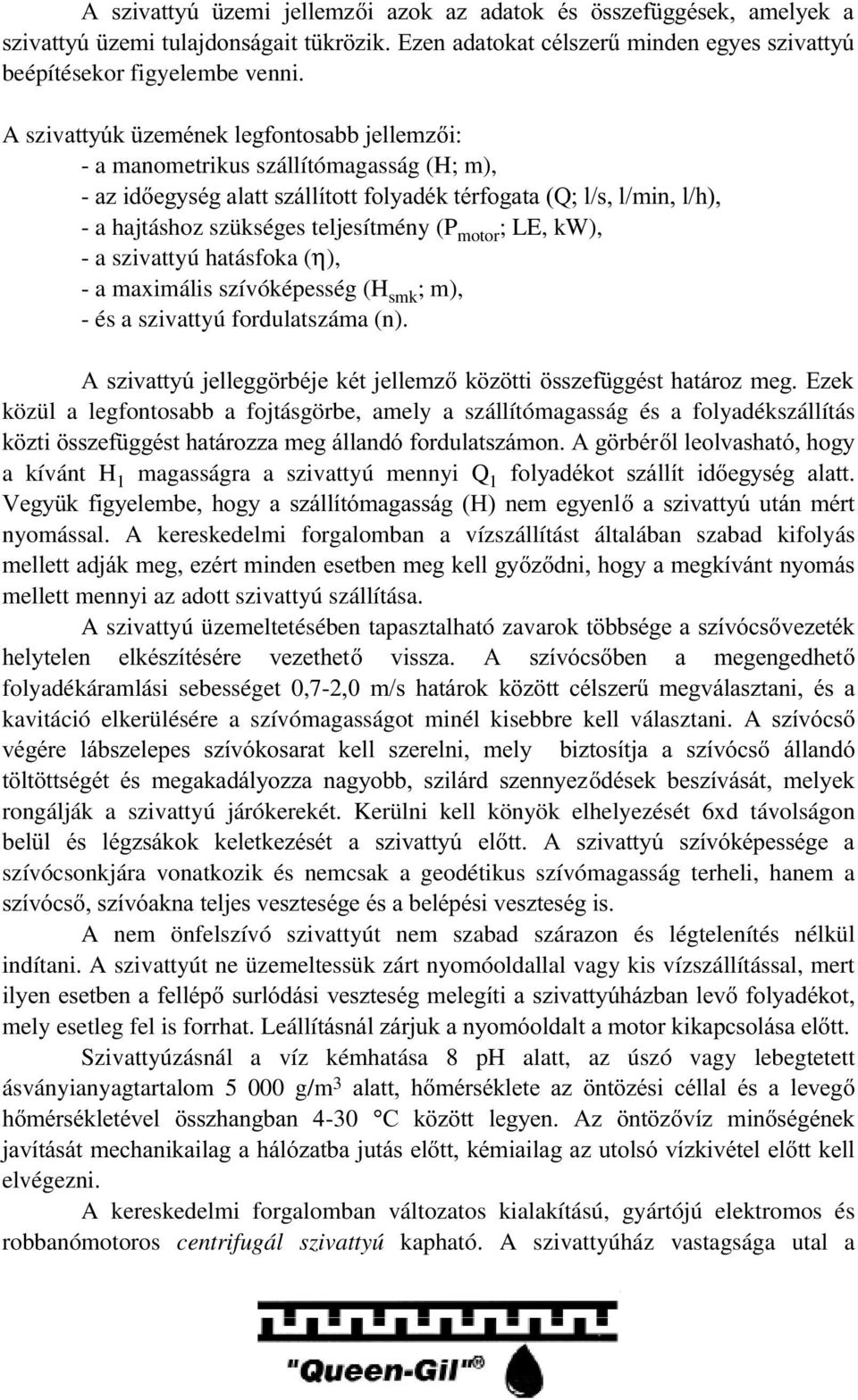 szivattyú hatásfoka (η), - a maximális szívóképesség (H smk ; m), - és a szivattyú fordulatszáma (n).