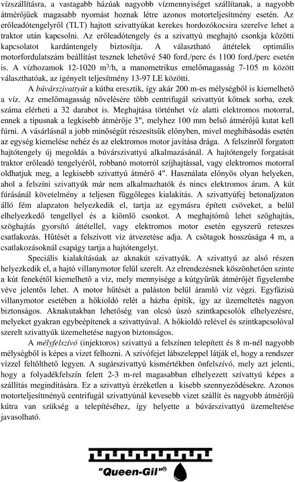 A választható áttételek optimális PRWRUIRUGXODWV]iPEHiOOtWiVWWHV]QHNOHKHWYpIRUGSHUc és 1100 ford./perc esetén is.