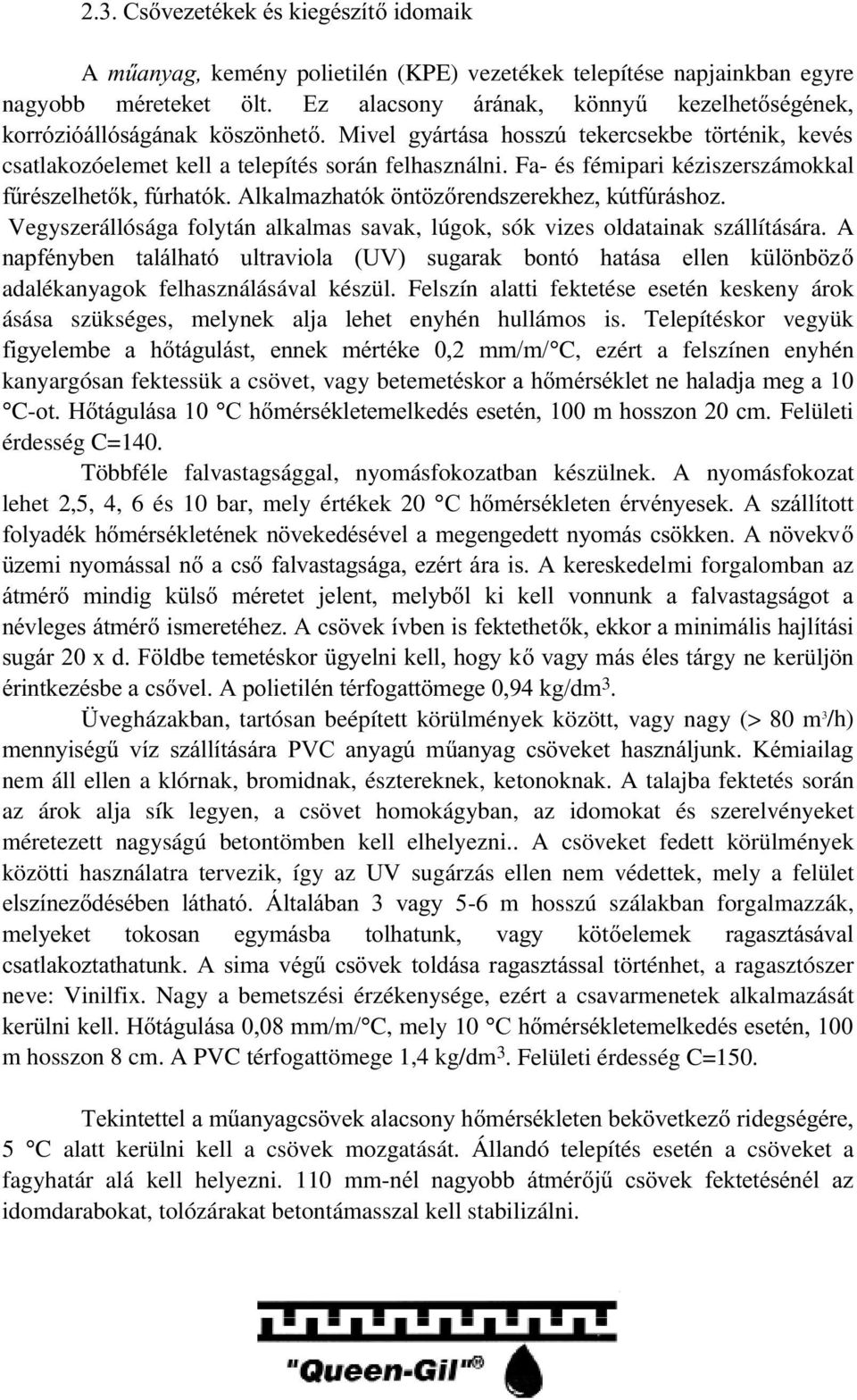 Fa- és fémipari kéziszerszámokkal I&UpV]HOKHWNI~UKDWyN$ONDOPD]KDWyN QW ]UHQGV]HUHNKH]N~WI~UiVKR] Vegyszerállósága folytán alkalmas savak, lúgok, sók vizes oldatainak szállítására.