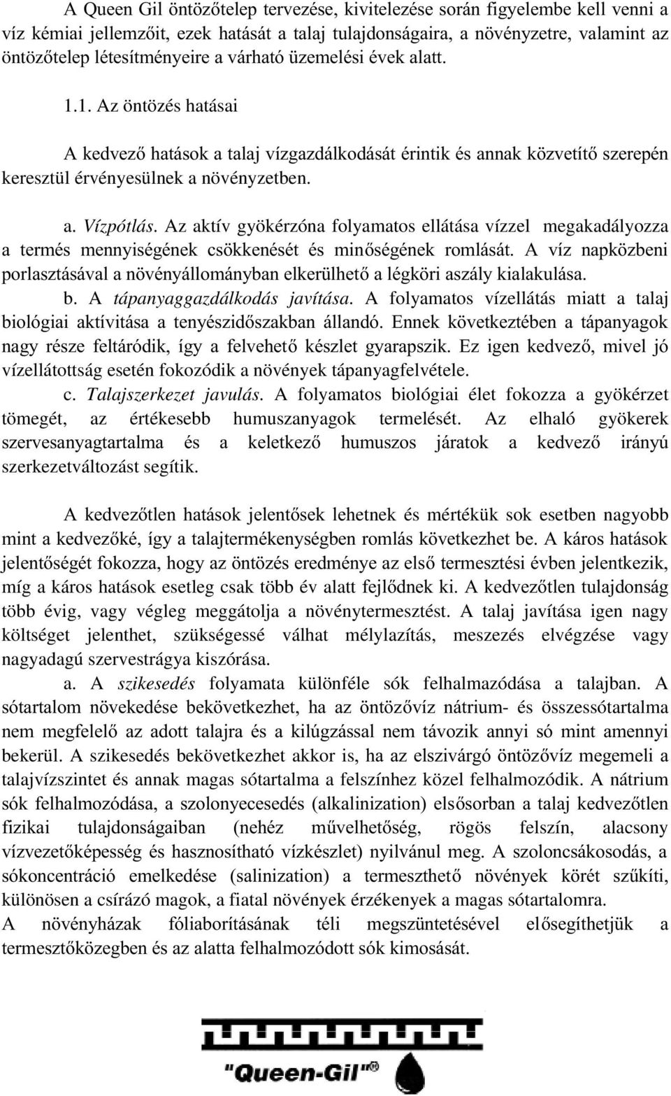 Az aktív gyökérzóna folyamatos ellátása vízzel megakadályozza D WHUPpV PHQQ\LVpJpQHN FV NNHQpVpW pv PLQVpJpQHN URPOiViW $ Yt] QDSN ]EHQL SRUODV]WiViYDODQ YpQ\iOORPiQ\EDQHONHU OKHWDOpJN