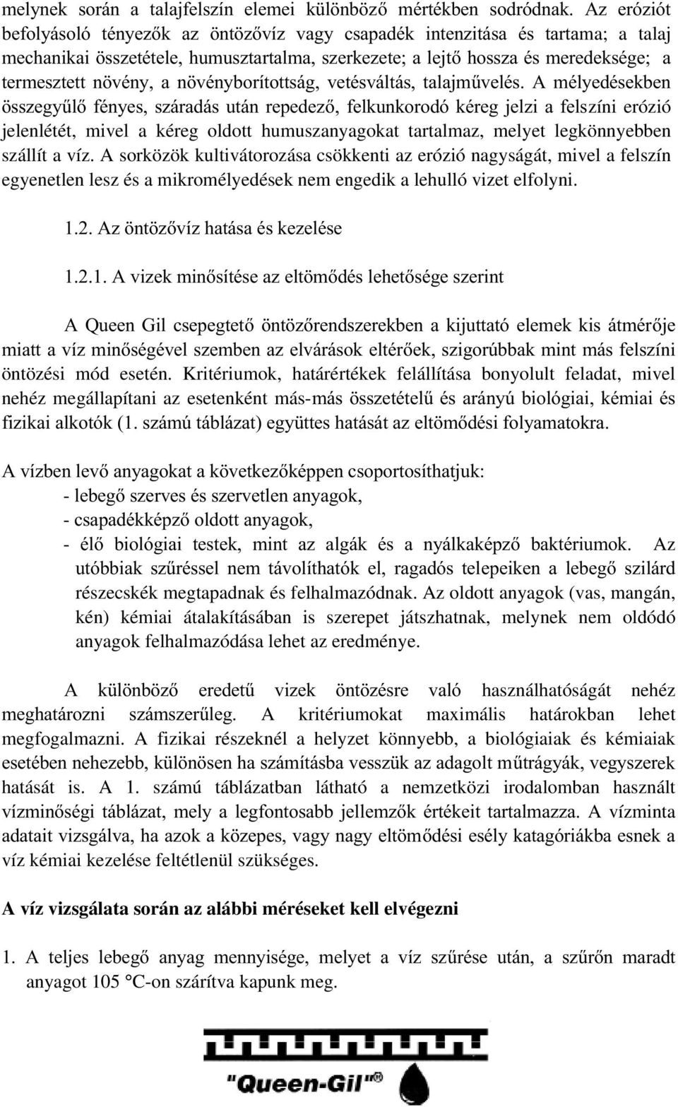 VV]HJ\&OIpQ\HVV]iUDGiVXWiQUHSHGH]IHONXQNRURGyNpUHJMHO]LDIHOVzíni erózió jelenlétét, mivel a kéreg oldott humuszanyagokat tartalmaz, melyet legkönnyebben szállít a víz.