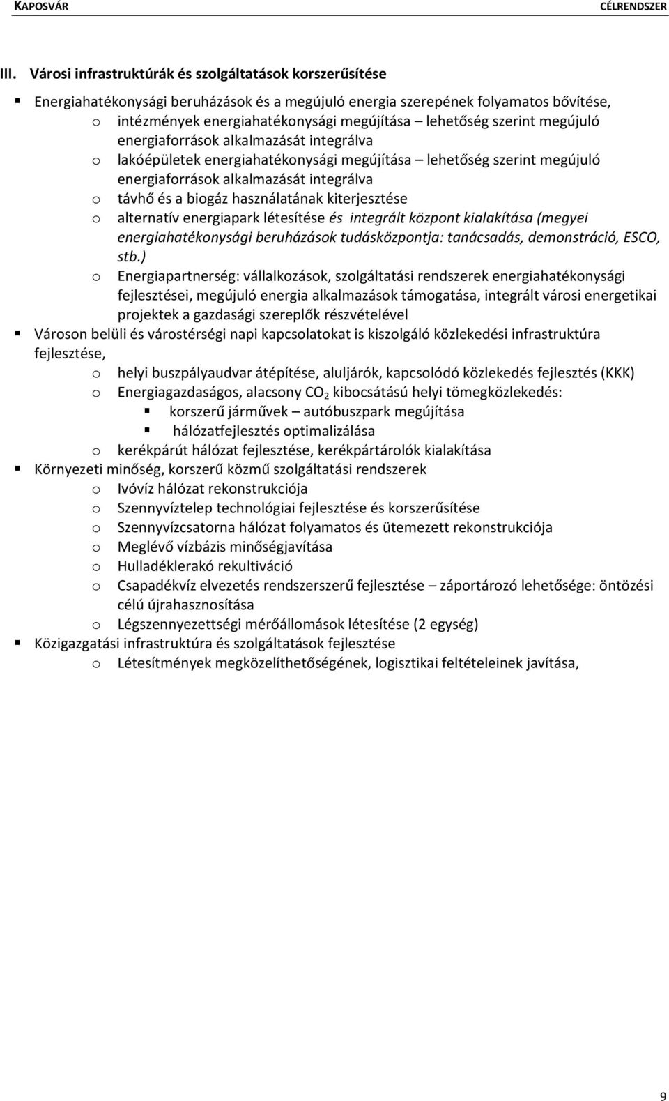 használatának kiterjesztése o alternatív energiapark létesítése és integrált központ kialakítása (megyei energiahatékonysági beruházások tudásközpontja: tanácsadás, demonstráció, ESCO, stb.