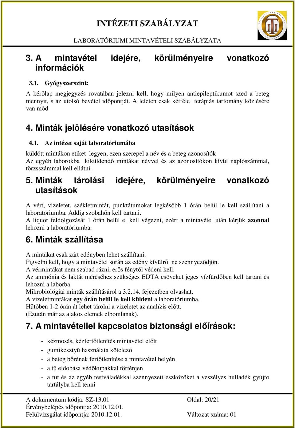 A leleten csak kétféle terápiás tartomány közlésére van mód 4. Minták jelölésére vonatkozó utasítások 4.1.