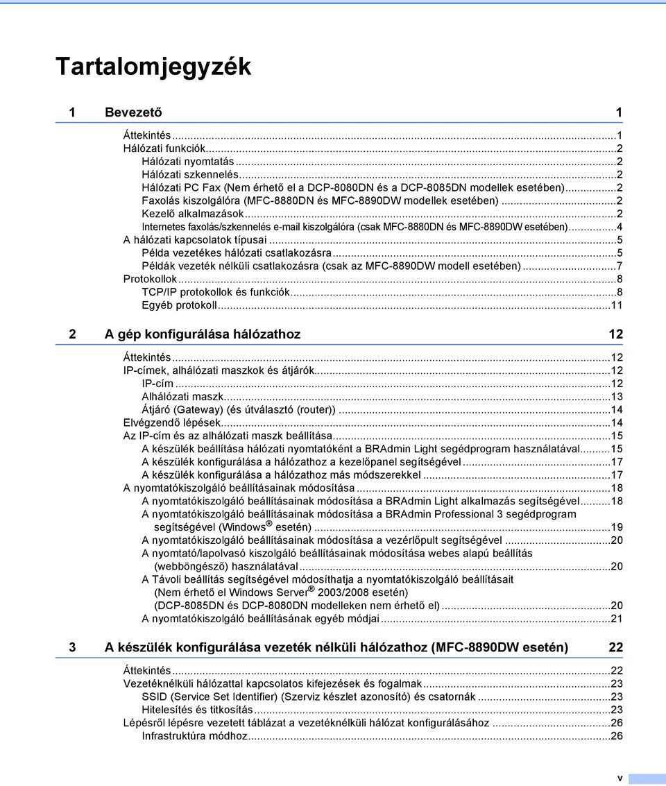 ..4 A hálózati kapcsolatok típusai...5 Példa vezetékes hálózati csatlakozásra...5 Példák vezeték nélküli csatlakozásra (csak az MFC-8890DW modell esetében)...7 Protokollok.