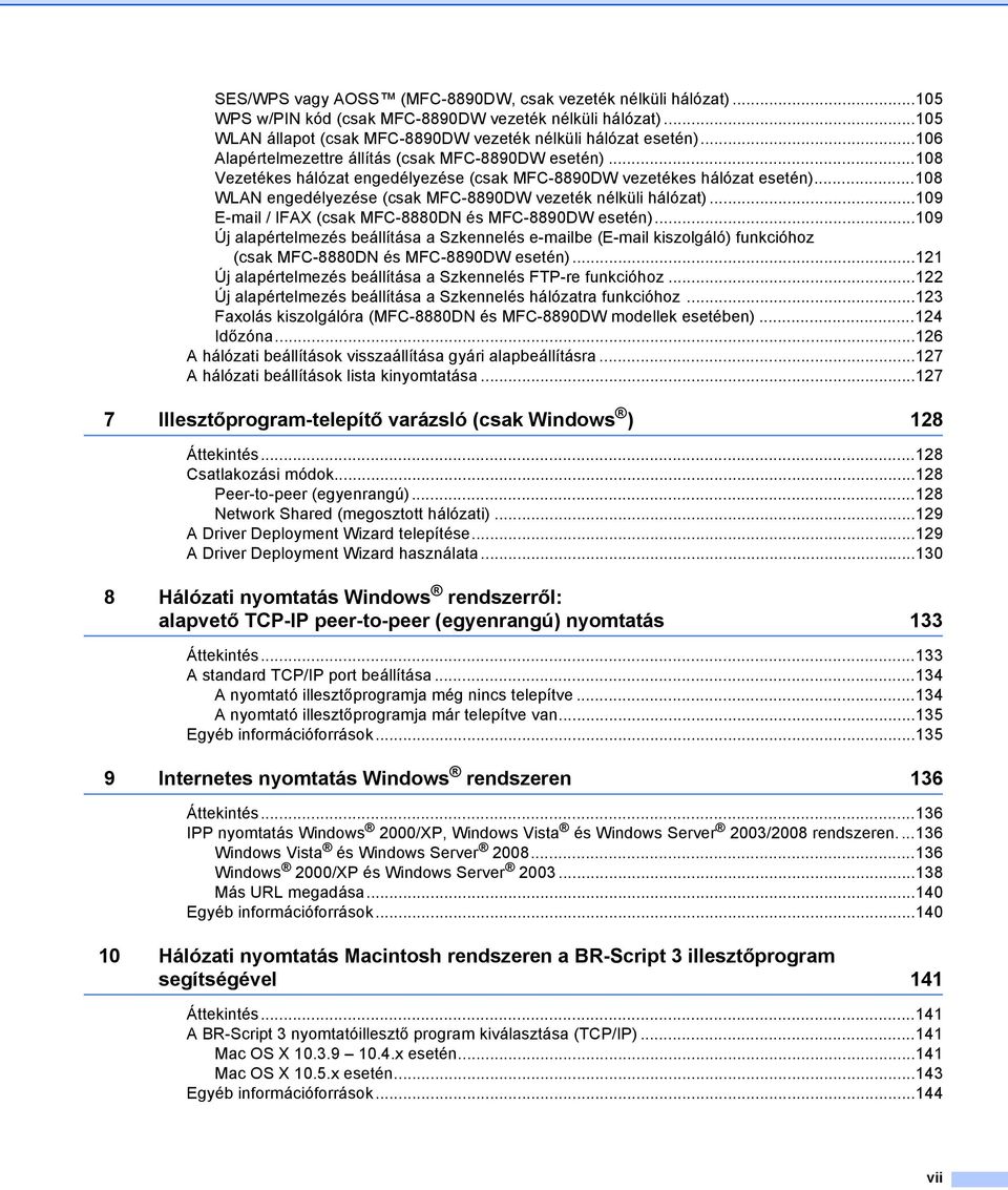 ..108 WLAN engedélyezése (csak MFC-8890DW vezeték nélküli hálózat)...109 E-mail / IFAX (csak MFC-8880DN és MFC-8890DW esetén).