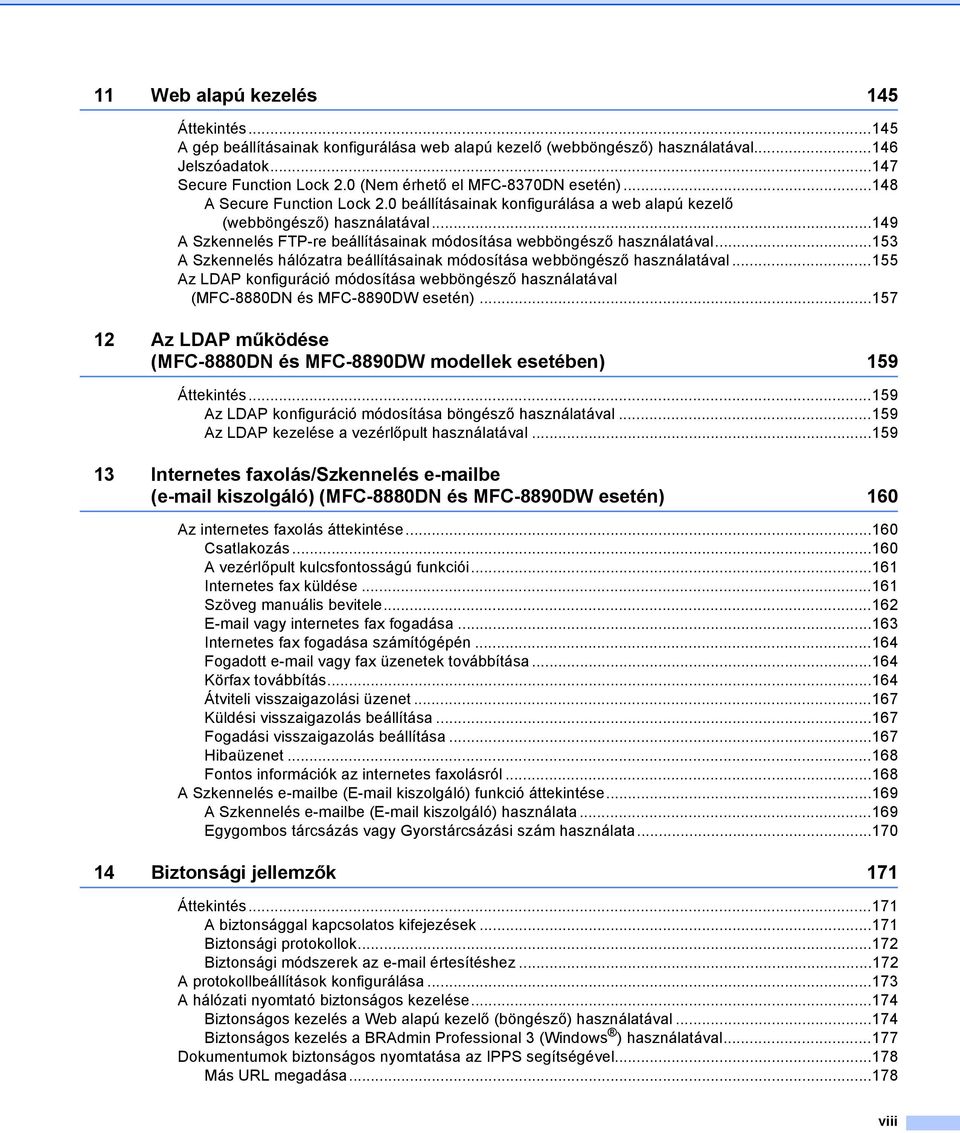 ..149 A Szkennelés FTP-re beállításainak módosítása webböngésző használatával...153 A Szkennelés hálózatra beállításainak módosítása webböngésző használatával.