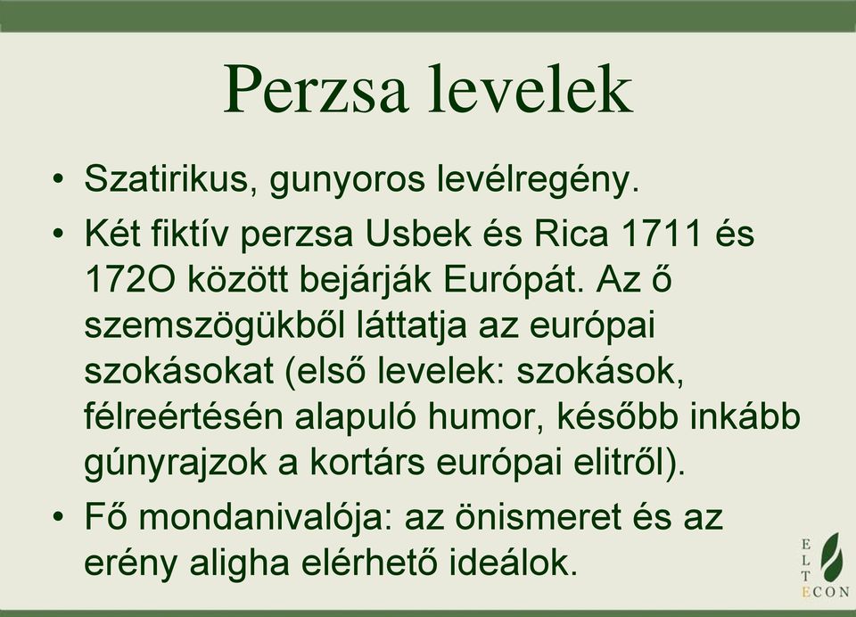 Az ő szemszögükből láttatja az európai szokásokat (első levelek: szokások,