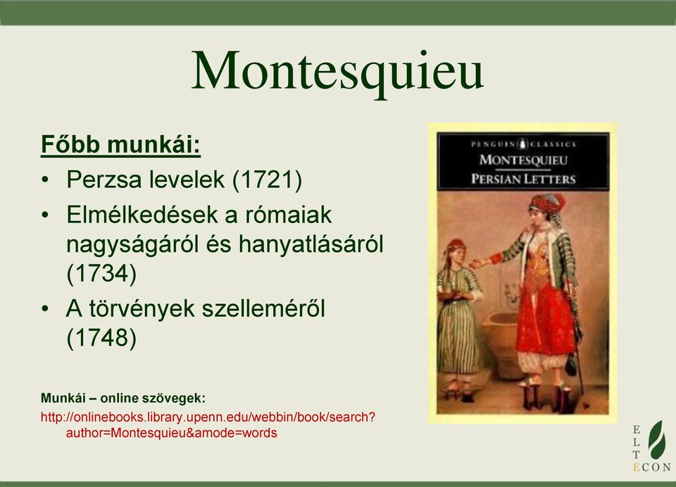 szelleméről (1748) Munkái online szövegek: http://onlinebooks.