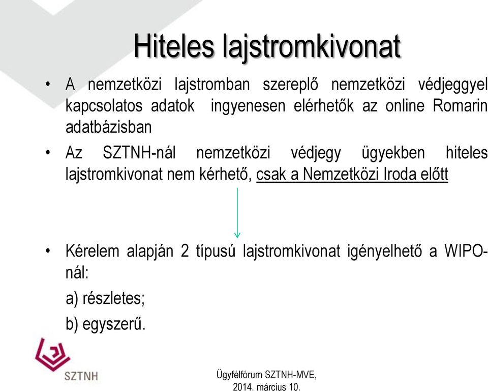 nemzetközi védjegy ügyekben hiteles lajstromkivonat nem kérhető, csak a Nemzetközi