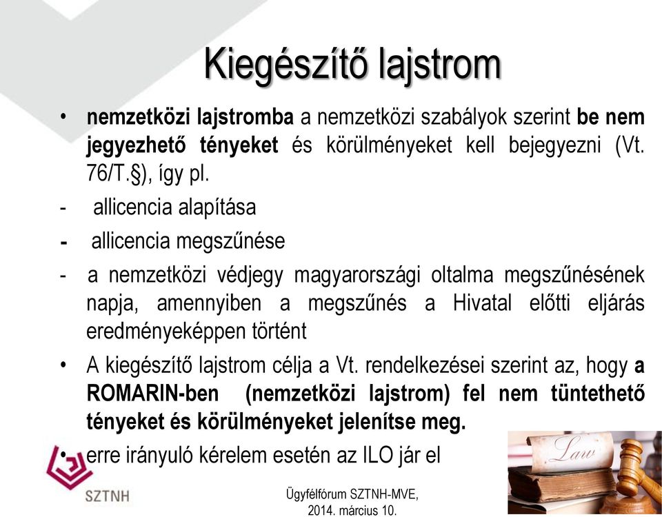 - allicencia alapítása - allicencia megszűnése - a nemzetközi védjegy magyarországi oltalma megszűnésének napja, amennyiben a megszűnés