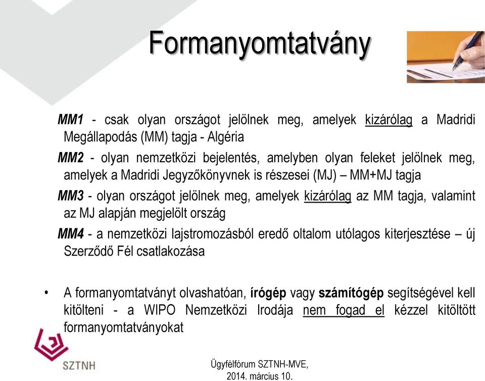 MM tagja, valamint az MJ alapján megjelölt ország MM4 - a nemzetközi lajstromozásból eredő oltalom utólagos kiterjesztése új Szerződő Fél csatlakozása A