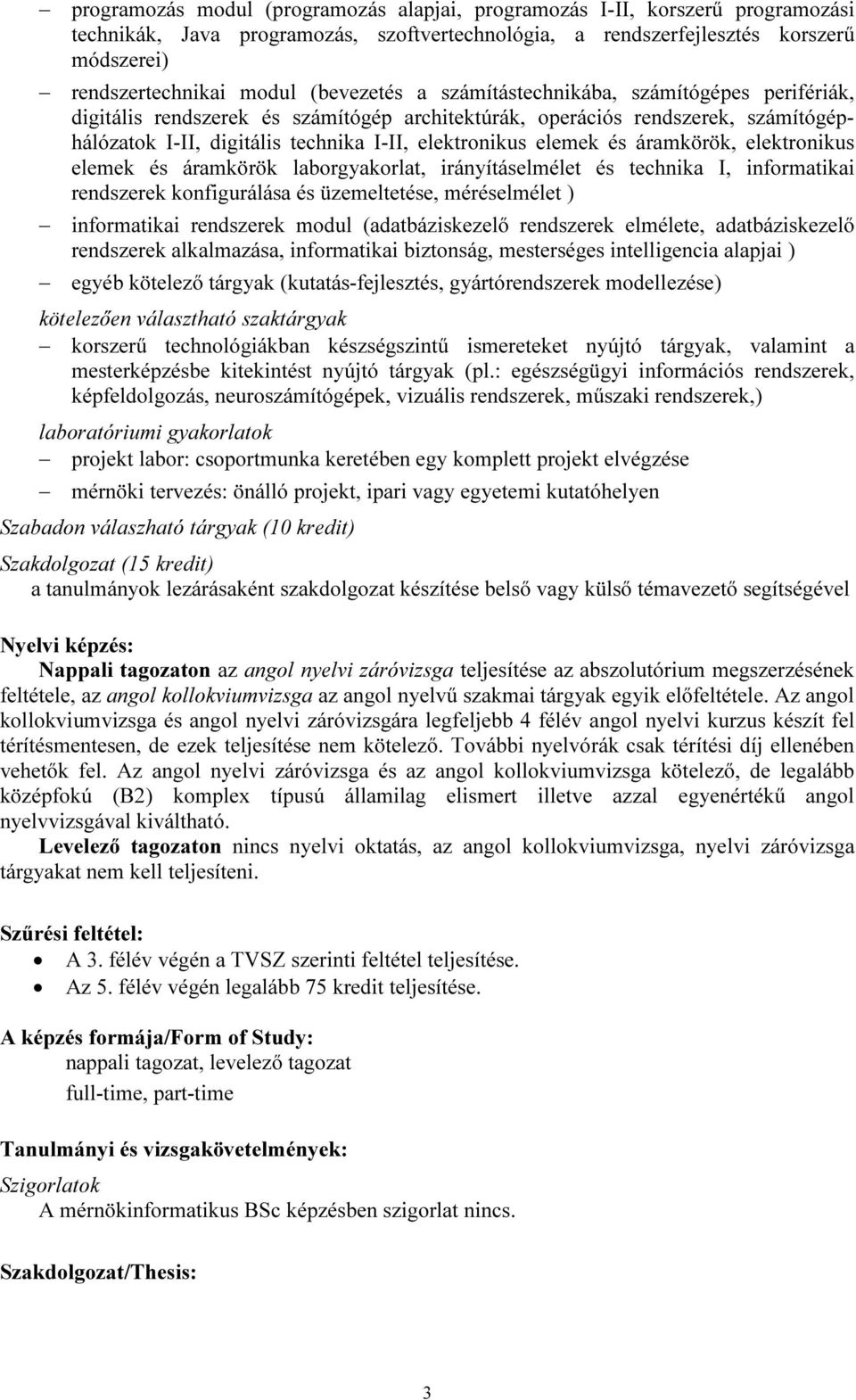 elemek és áramkörök, elektronikus elemek és áramkörök laborgyakorlat, irányításelmélet és technika I, informatikai rendszerek konfigurálása és üzemeltetése, méréselmélet ) informatikai rendszerek