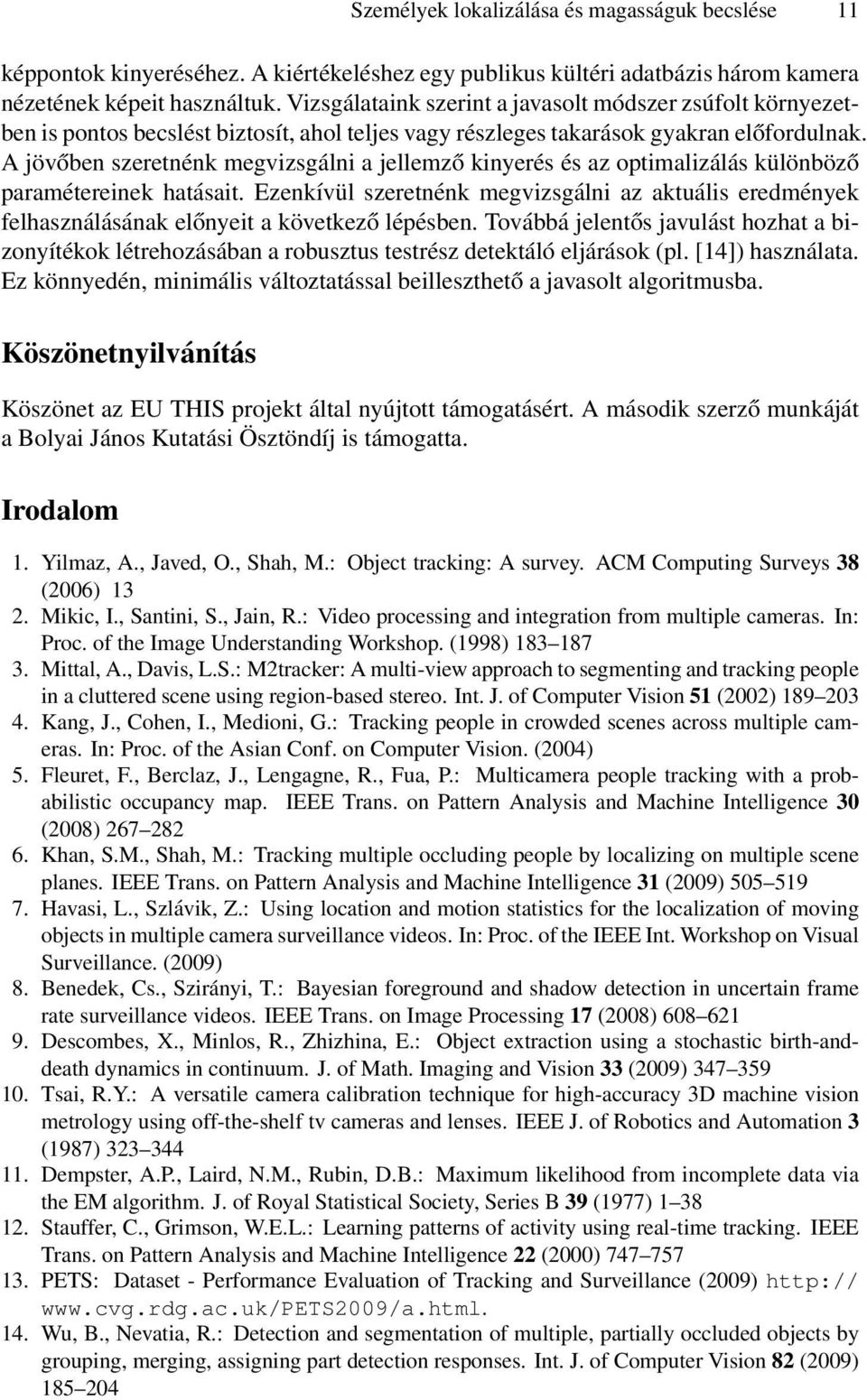 A jövőben szeretnénk megvizsgálni a jellemző kinyerés és az optimalizálás különböző paramétereinek hatásait.