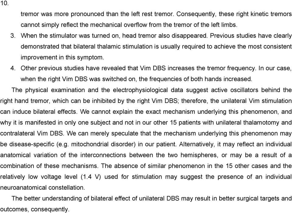 Previous studies have clearly demonstrated that bilateral thalamic stimulation is usually required to achieve the most consistent improvement in this symptom. 4.