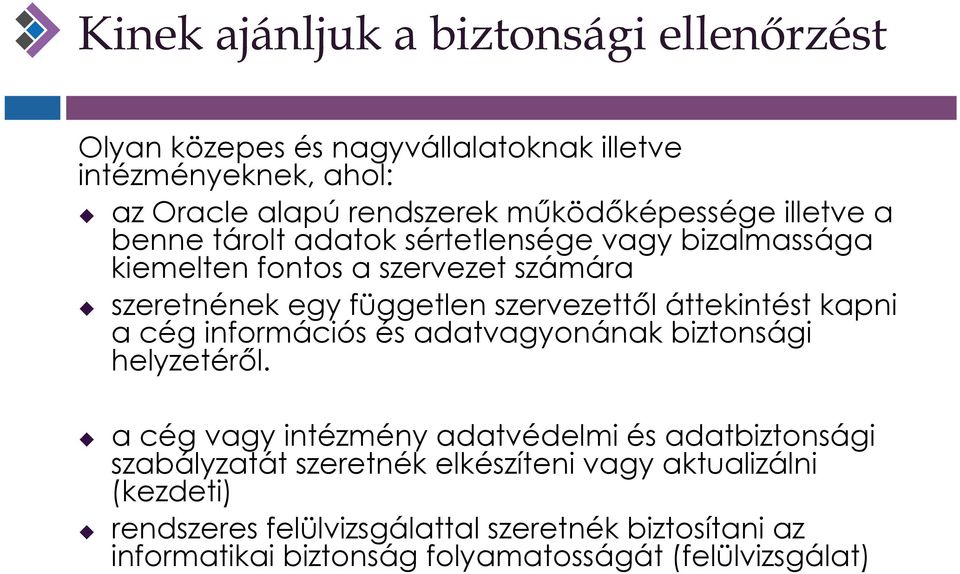 szervezettől áttekintést kapni a cég információs és adatvagyonának biztonsági helyzetéről.