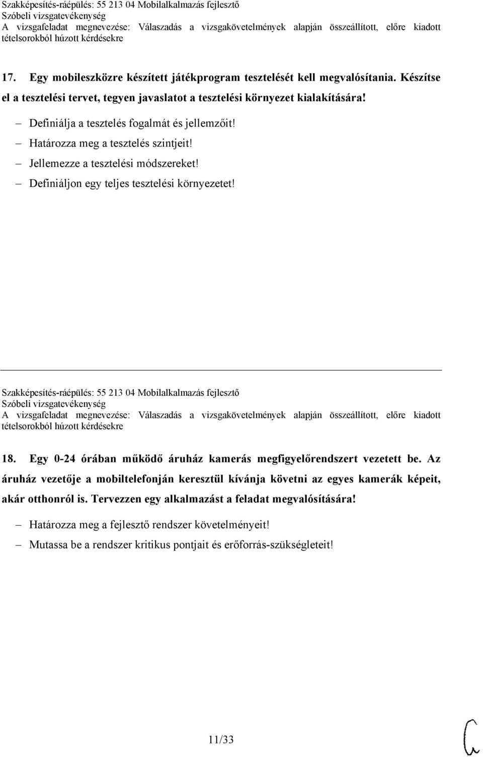 Szakképesítés-ráépülés: 55 213 04 Mobilalkalmazás fejlesztő 18. Egy 0-24 órában működő áruház kamerás megfigyelőrendszert vezetett be.