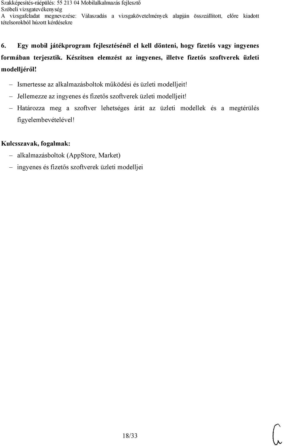 Ismertesse az alkalmazásboltok működési és üzleti modelljeit! Jellemezze az ingyenes és fizetős szoftverek üzleti modelljeit!