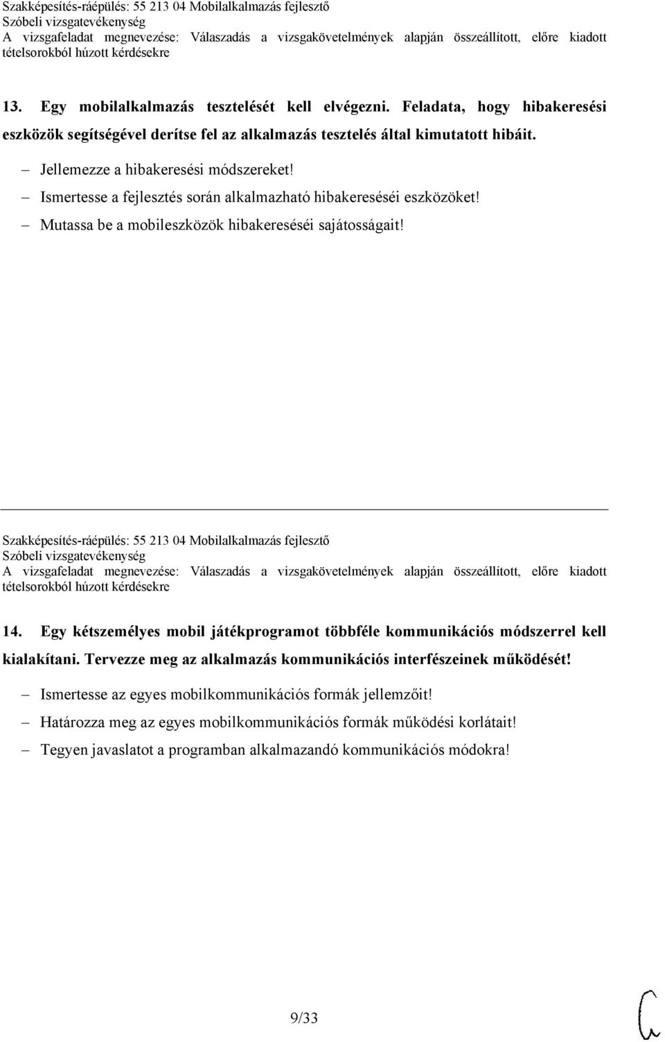 Szakképesítés-ráépülés: 55 213 04 Mobilalkalmazás fejlesztő 14. Egy kétszemélyes mobil játékprogramot többféle kommunikációs módszerrel kell kialakítani.