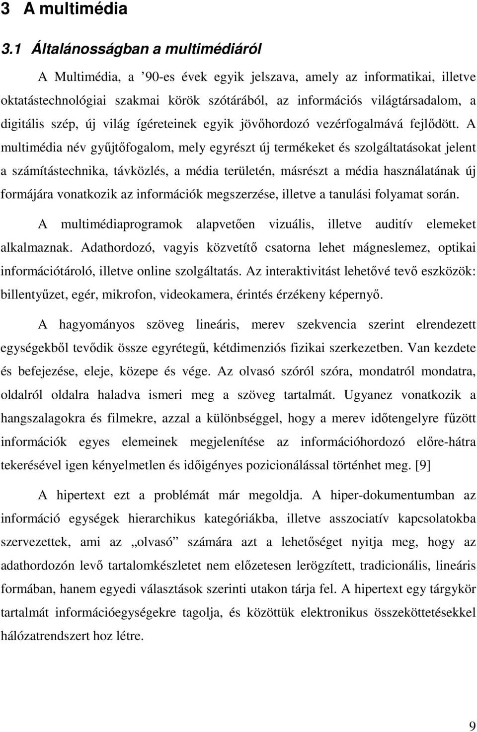 szép, új világ ígéreteinek egyik jövıhordozó vezérfogalmává fejlıdött.