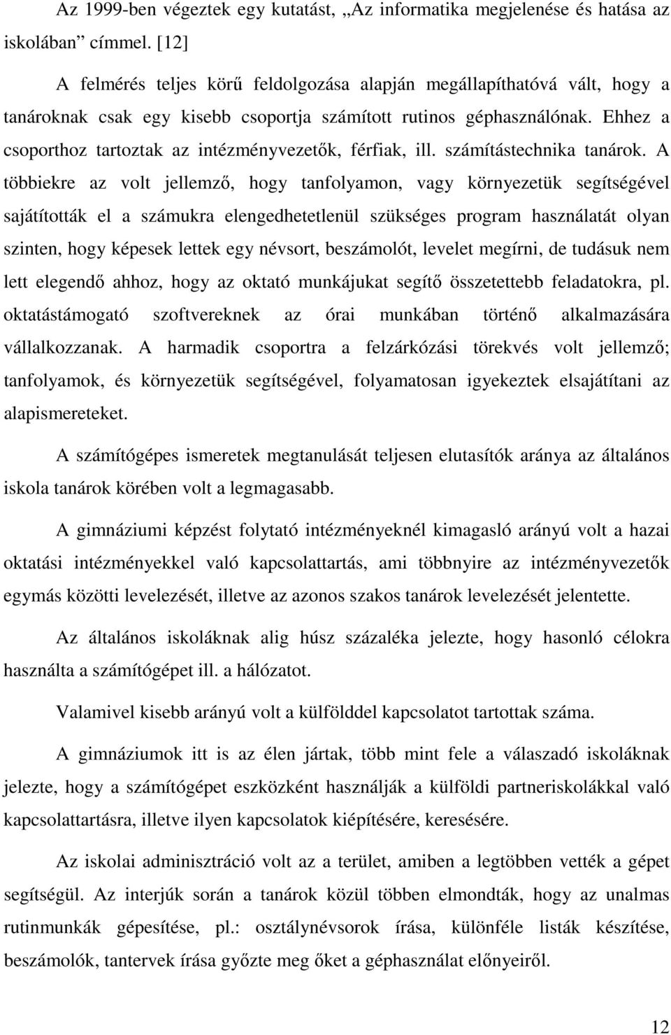 Ehhez a csoporthoz tartoztak az intézményvezetık, férfiak, ill. számítástechnika tanárok.