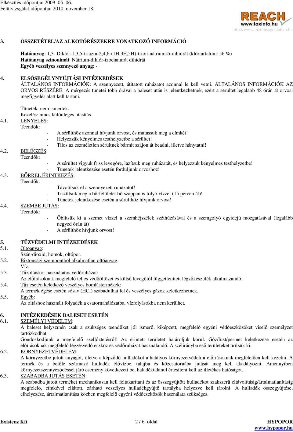 ÁLTALÁNOS INFORMÁCIÓK AZ ORVOS RÉSZÉRE: A mérgezés tünetei több órával a baleset után is jelentkezhetnek, ezért a sérültet legalább 48 órán át orvosi megfigyelés alatt kell tartani.