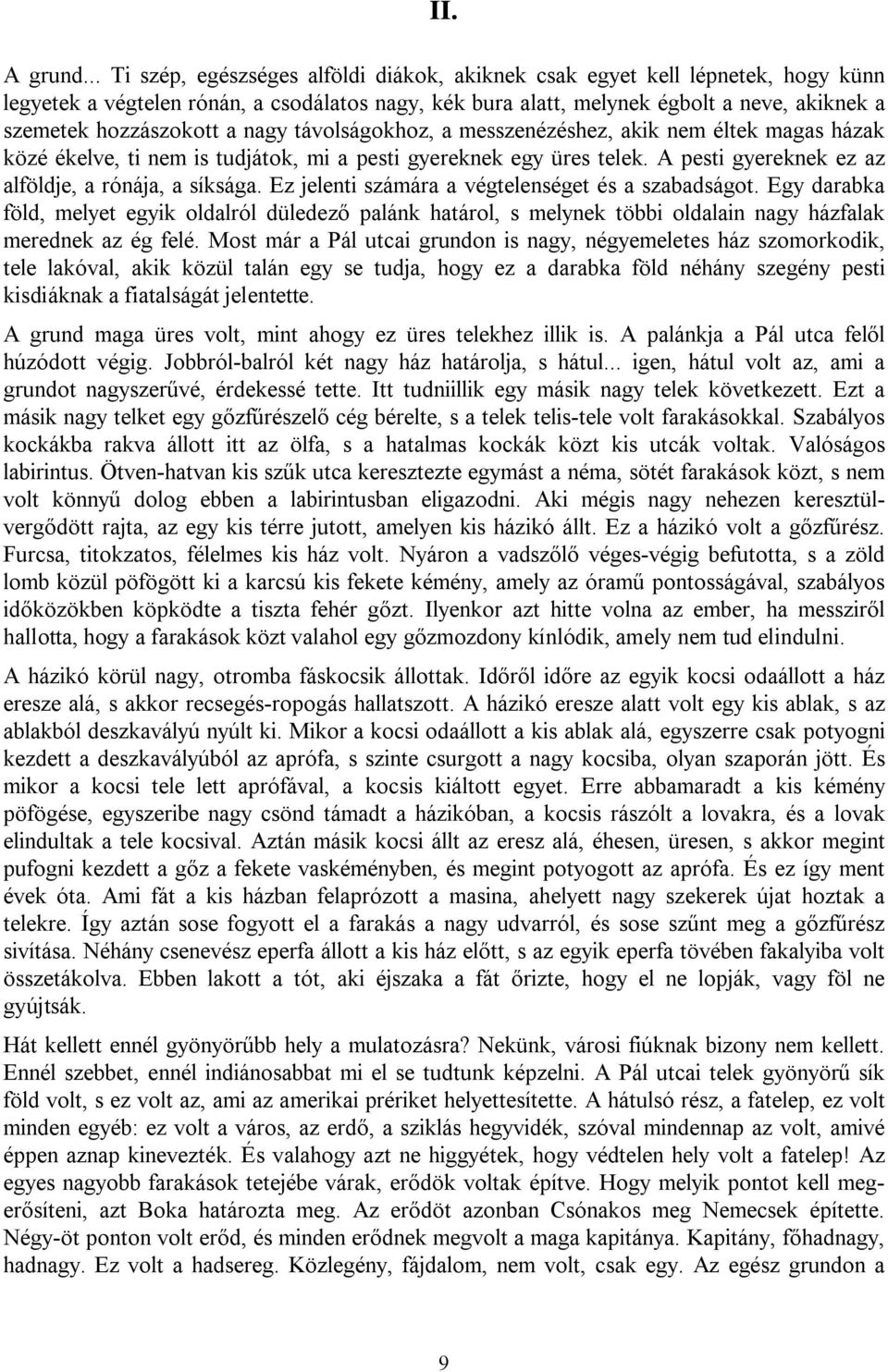 a nagy távolságokhoz, a messzenézéshez, akik nem éltek magas házak közé ékelve, ti nem is tudjátok, mi a pesti gyereknek egy üres telek. A pesti gyereknek ez az alföldje, a rónája, a síksága.