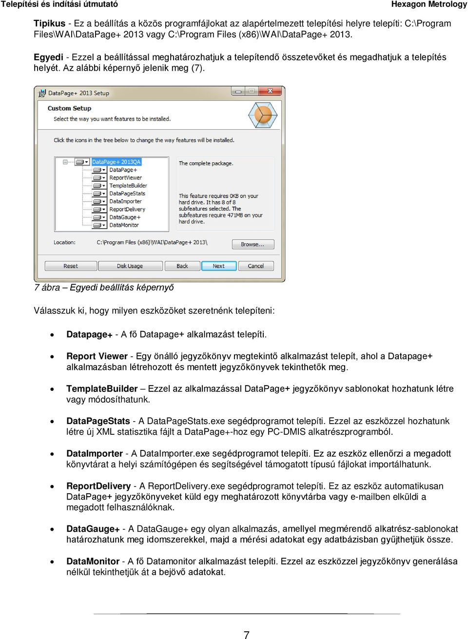 7 ábra Egyedi beállítás képernyő Válasszuk ki, hogy milyen eszközöket szeretnénk telepíteni: Datapage+ - A fő Datapage+ alkalmazást telepíti.