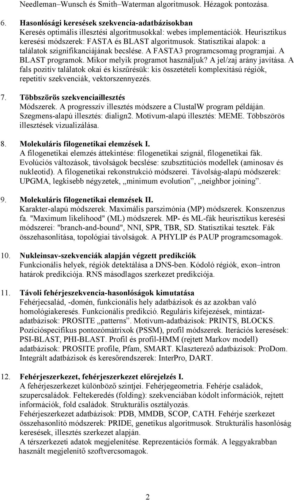 Mikor melyik programot használjuk? A jel/zaj arány javítása. A fals pozitív találatok okai és kiszűrésük: kis összetételi komplexitású régiók, repetitív szekvenciák, vektorszennyezés. 7.