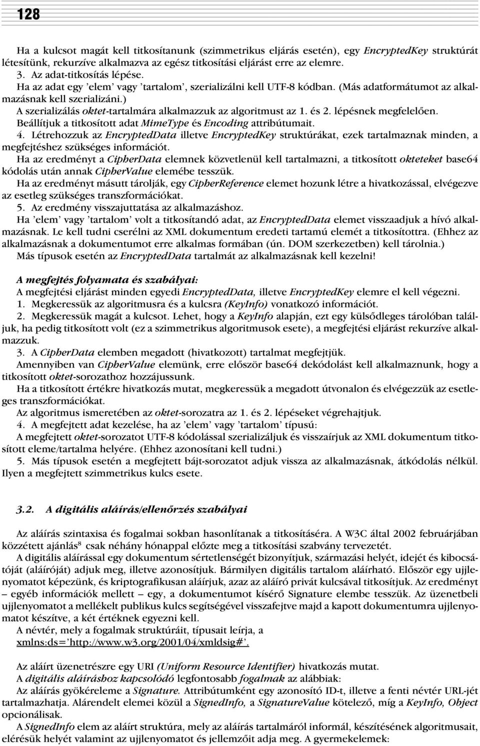 ) A szerializálás oktet-tartalmára alkalmazzuk az algoritmust az 1. és 2. lépésnek megfelelõen. Beállítjuk a titkosított adat MimeType és Encoding attribútumait. 4.