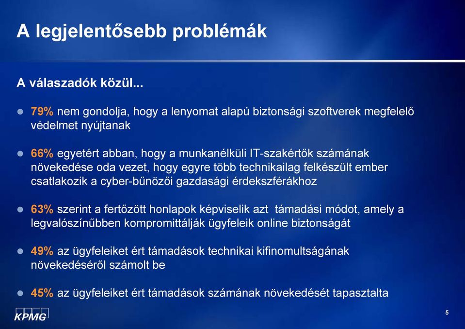 számának növekedése oda vezet, hogy egyre több technikailag felkészült ember csatlakozik a cyber-bűnözői gazdasági érdekszférákhoz 63% szerint a