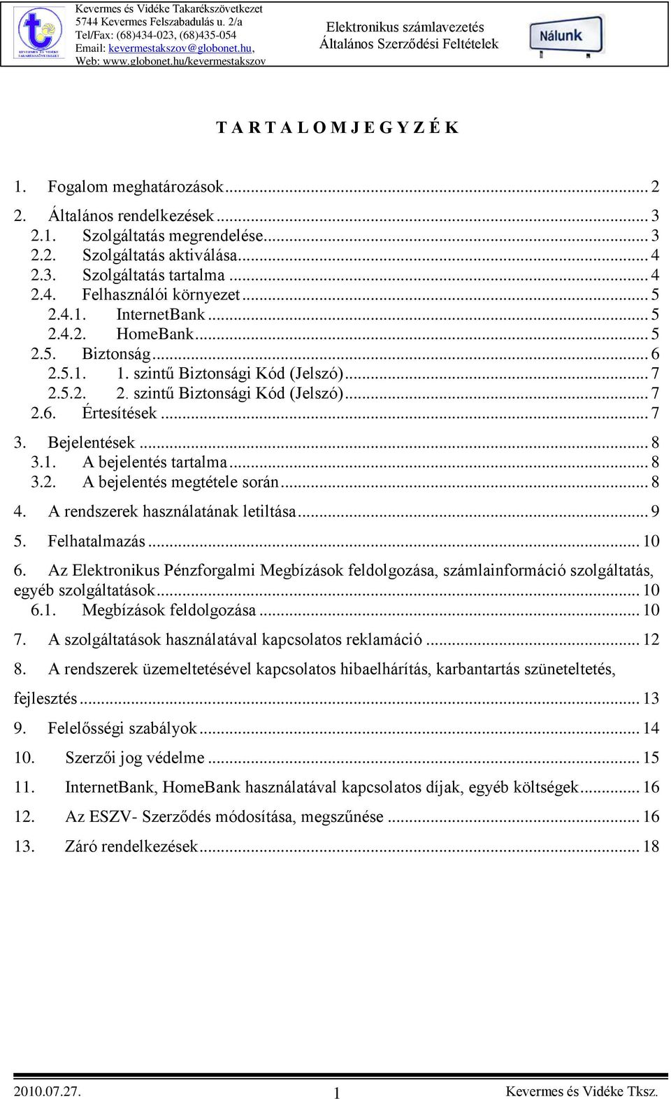 Bejelentések... 8 3.1. A bejelentés tartalma... 8 3.2. A bejelentés megtétele során... 8 4. A rendszerek használatának letiltása... 9 5. Felhatalmazás... 10 6.