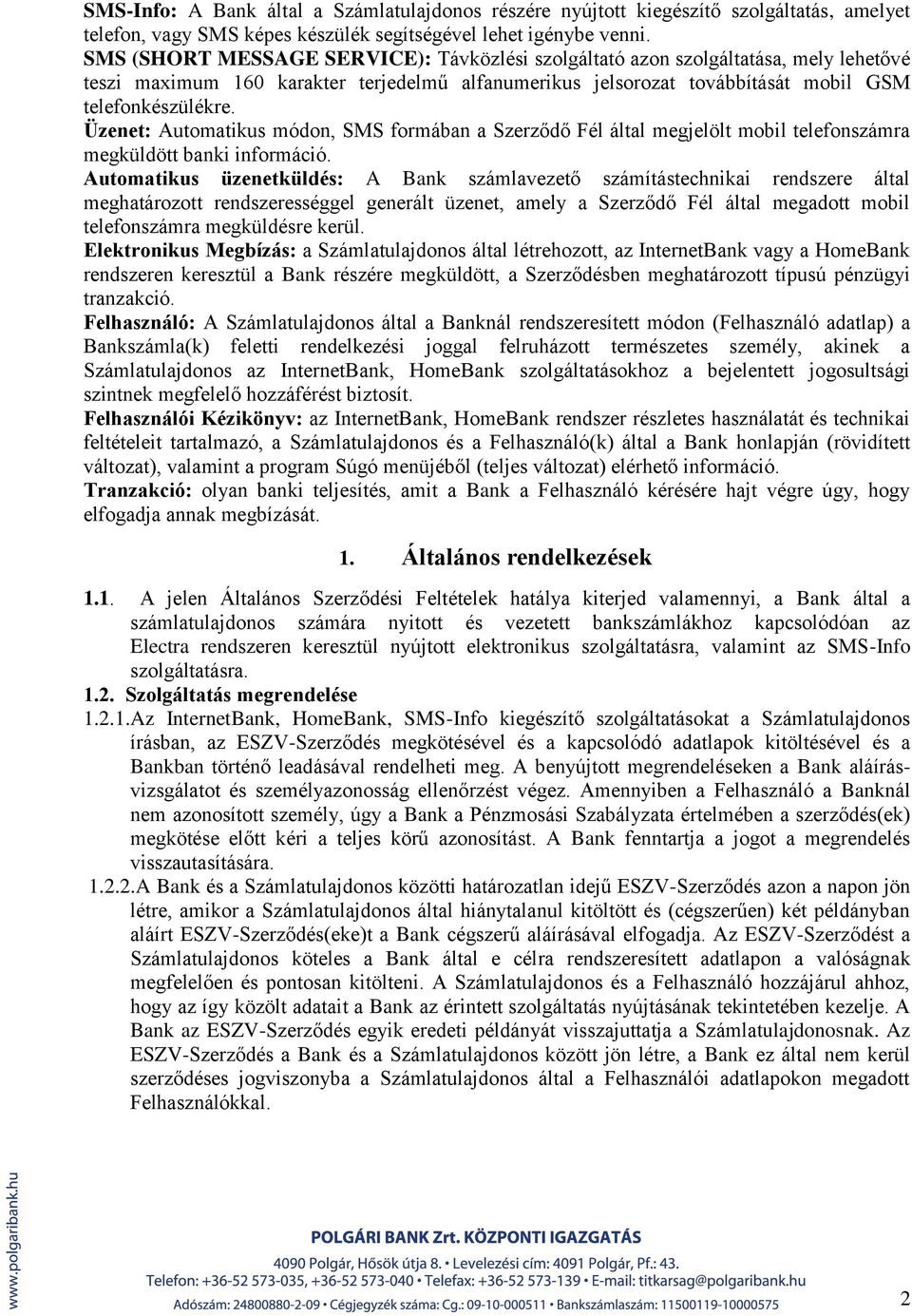 Üzenet: Automatikus módon, SMS formában a Szerződő Fél által megjelölt mobil telefonszámra megküldött banki információ.