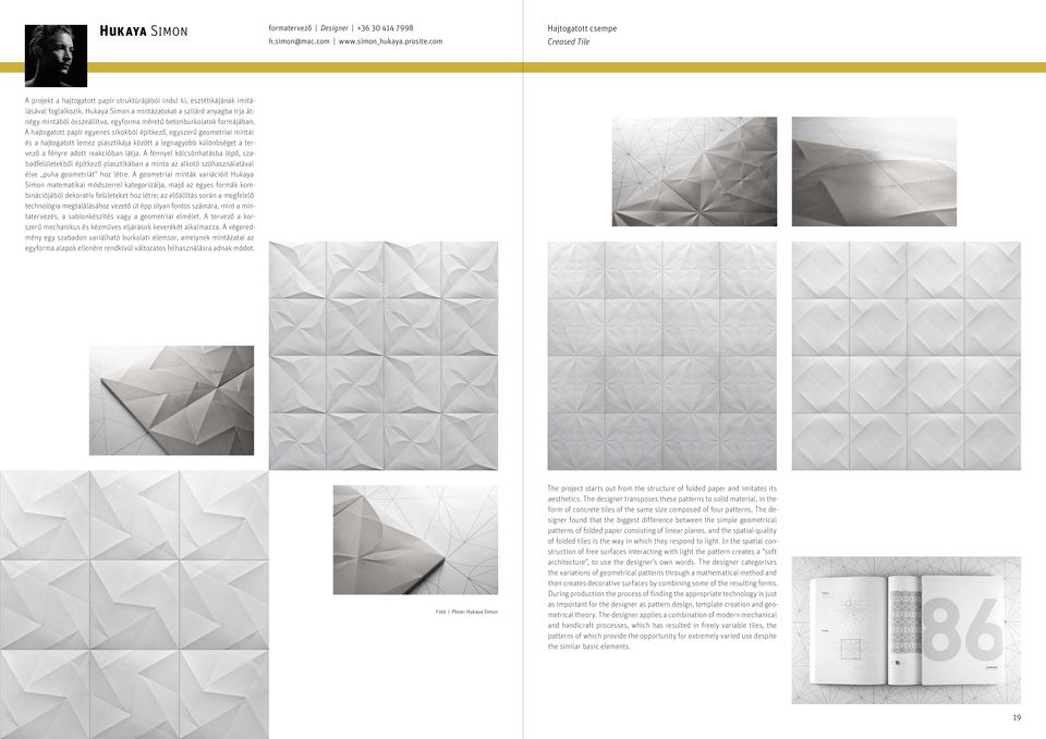 Hukaya Simon a mintázatokat a szilárd anyagba írja át: négy mintából összeállítva, egyforma méretű betonburkolatok formájában.