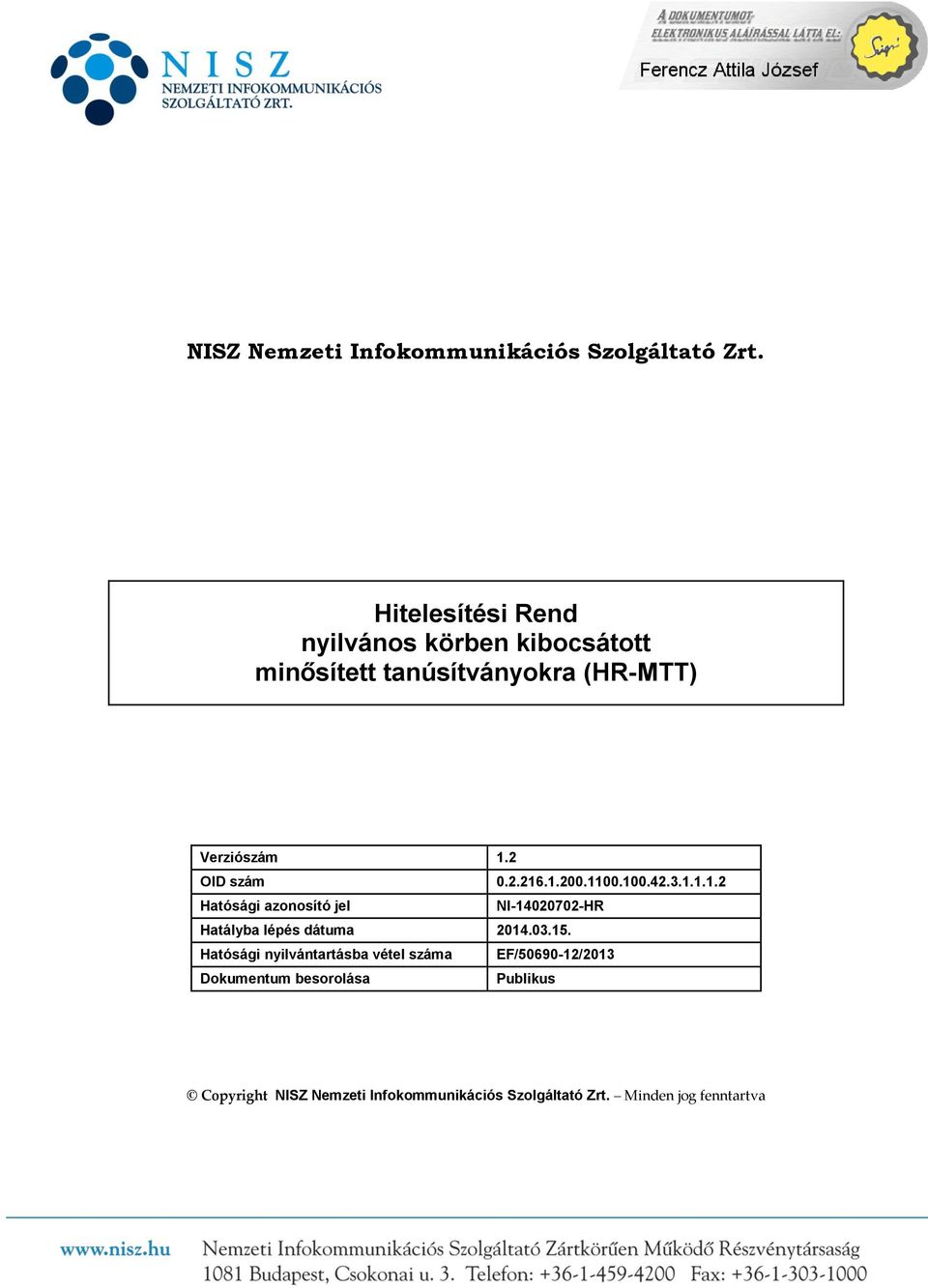 2 OID szám 0.2.216.1.200.1100.100.42.3.1.1.1.2 Hatósági azonosító jel NI-14020702-HR Hatályba lépés dátuma 2014.
