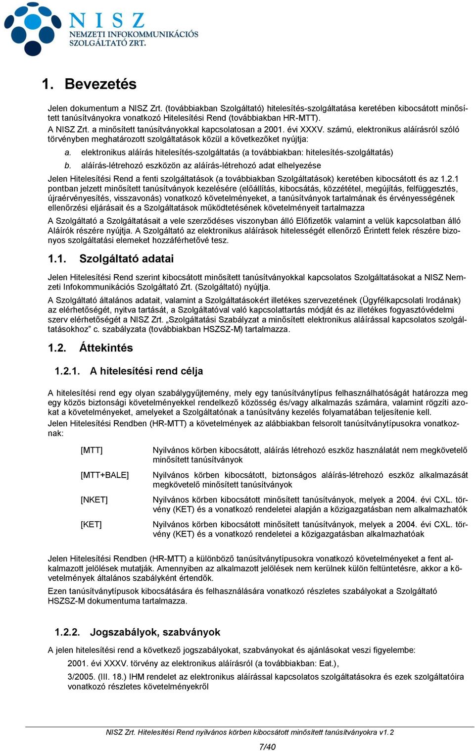 elektronikus aláírás hitelesítés-szolgáltatás (a továbbiakban: hitelesítés-szolgáltatás) b.