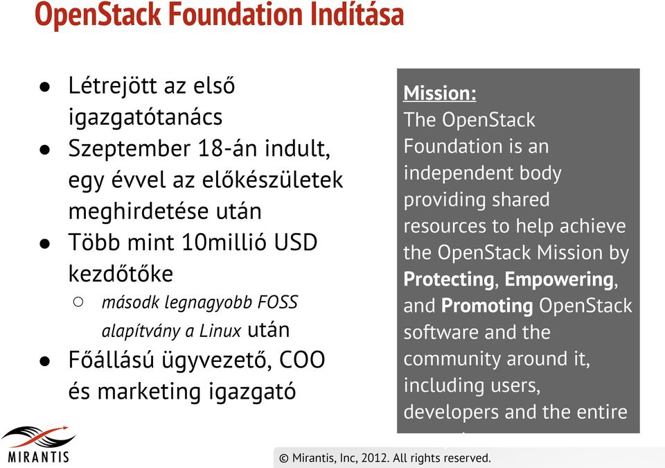 Mission: The OpenStack Foundation is an independent body providing shared resources to help achieve the OpenStack Mission by